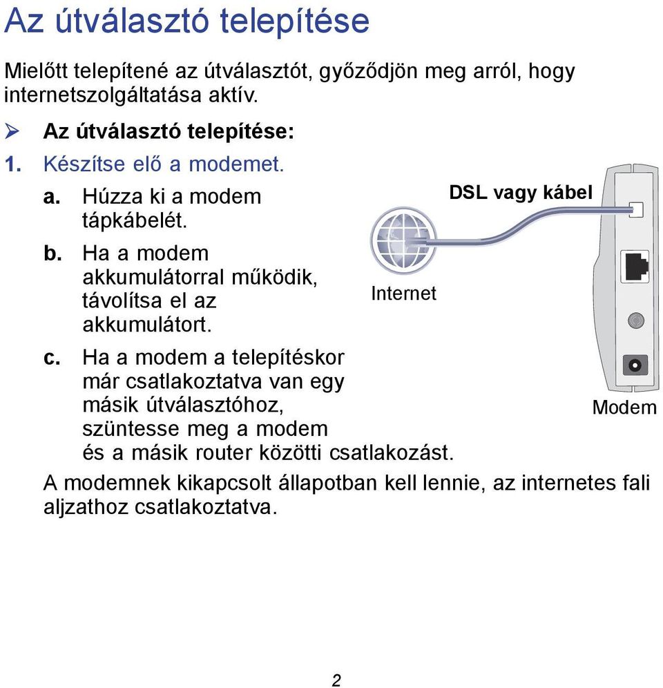 Ha a modem akkumulátorral működik, távolítsa el az Internet akkumulátort. c.