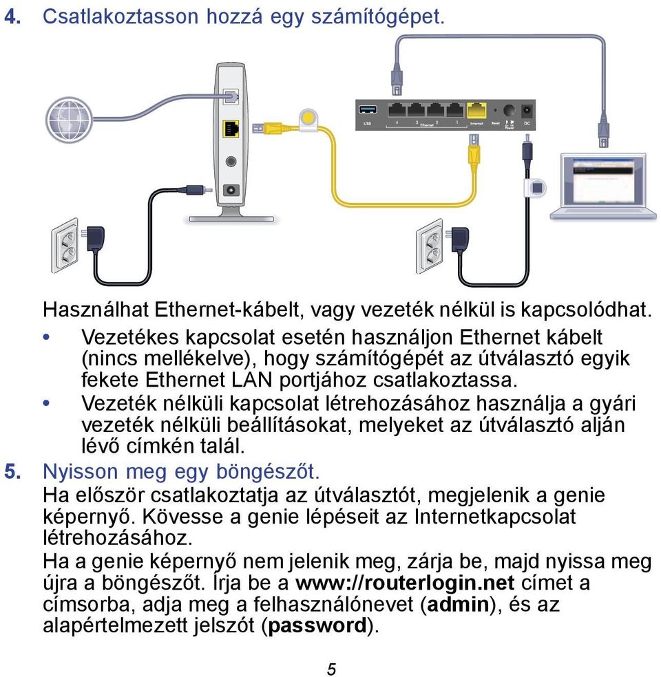 Vezeték nélküli kapcsolat létrehozásához használja a gyári vezeték nélküli beállításokat, melyeket az útválasztó alján lévő címkén talál. 5. Nyisson meg egy böngészőt.