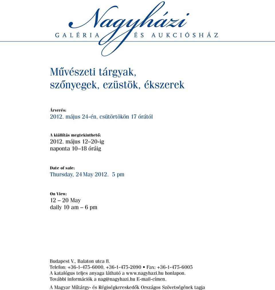 május 12 20-ig naponta 10 18 óráig Date of sale: Thursday, 24 May 2012. 5 pm On View: 12 20 May daily 10 am 6 pm Budapest V.