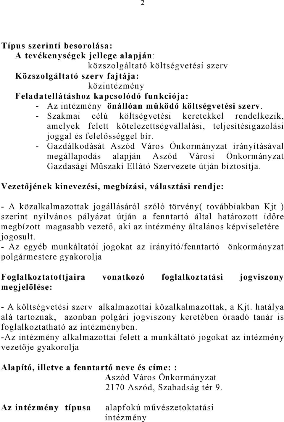 - Gazdálkodását Aszód Város Önkormányzat irányításával megállapodás alapján Aszód Városi Önkormányzat Gazdasági Mőszaki Ellátó Szervezete útján biztosítja.