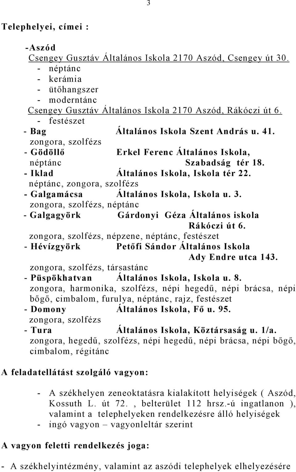 néptánc, zongora, szolfézs - Galgamácsa Általános Iskola, Iskola u. 3. zongora, szolfézs, néptánc - Galgagyörk Gárdonyi Géza Általános iskola Rákóczi út 6.