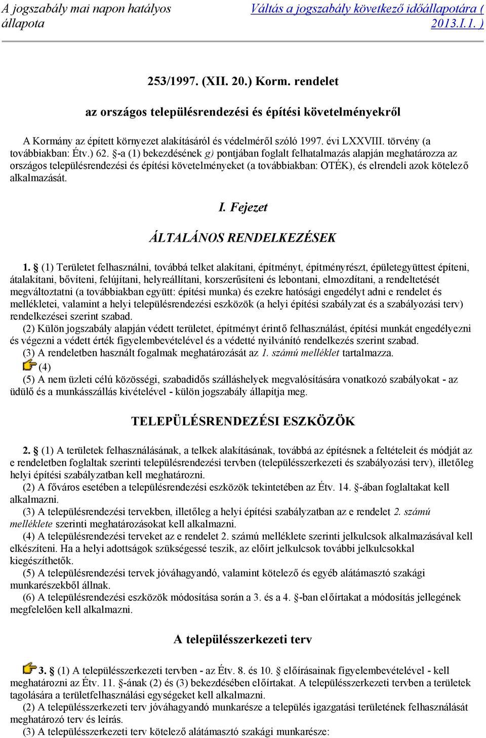 -a (1) bekezdésének g) pontjában foglalt felhatalmazás alapján meghatározza az országos településrendezési és építési követelményeket (a továbbiakban: OTÉK), és elrendeli azok kötelező alkalmazását.