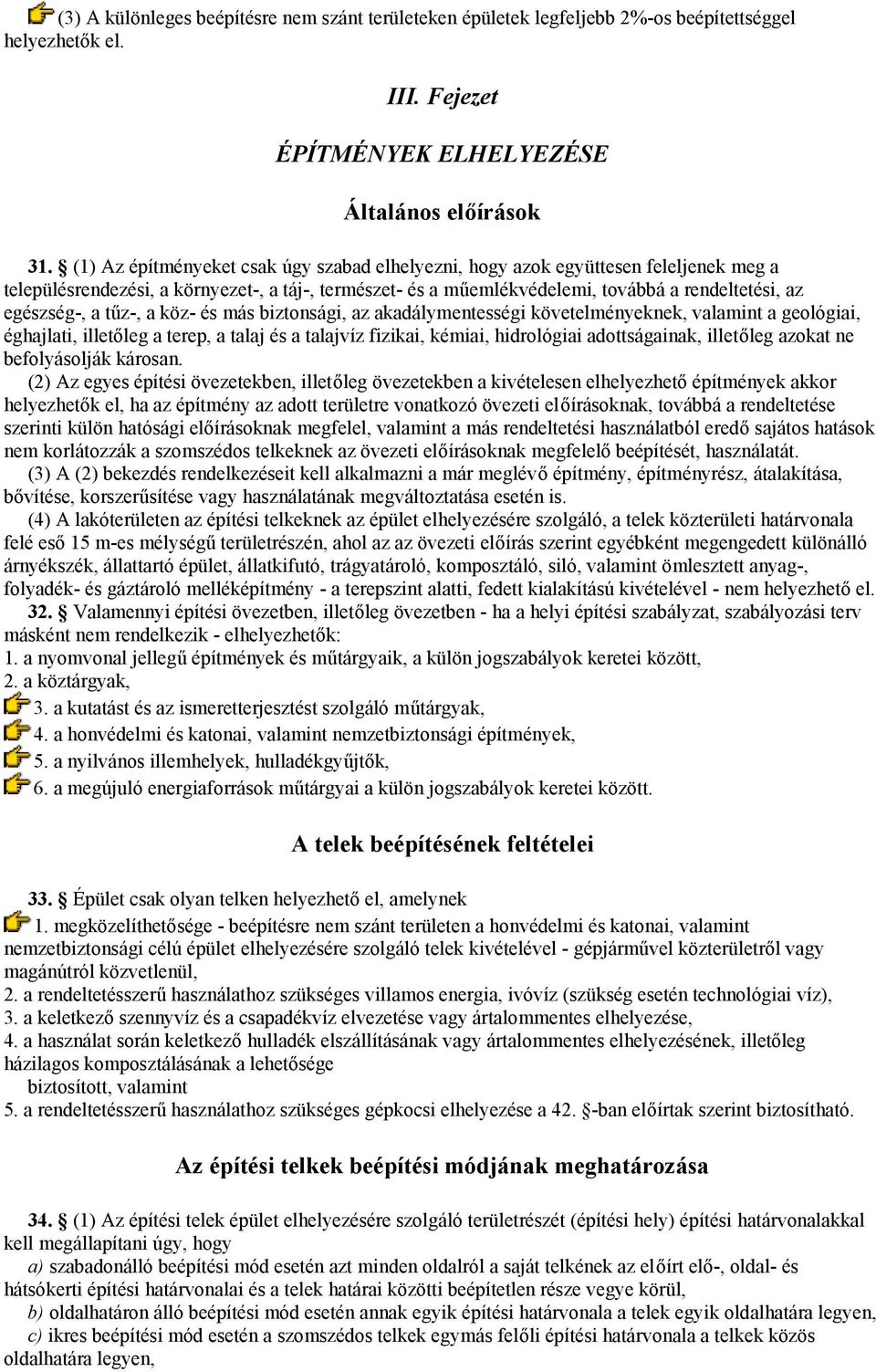 a tűz-, a köz- és más biztonsági, az akadálymentességi követelményeknek, valamint a geológiai, éghajlati, illetőleg a terep, a talaj és a talajvíz fizikai, kémiai, hidrológiai adottságainak,