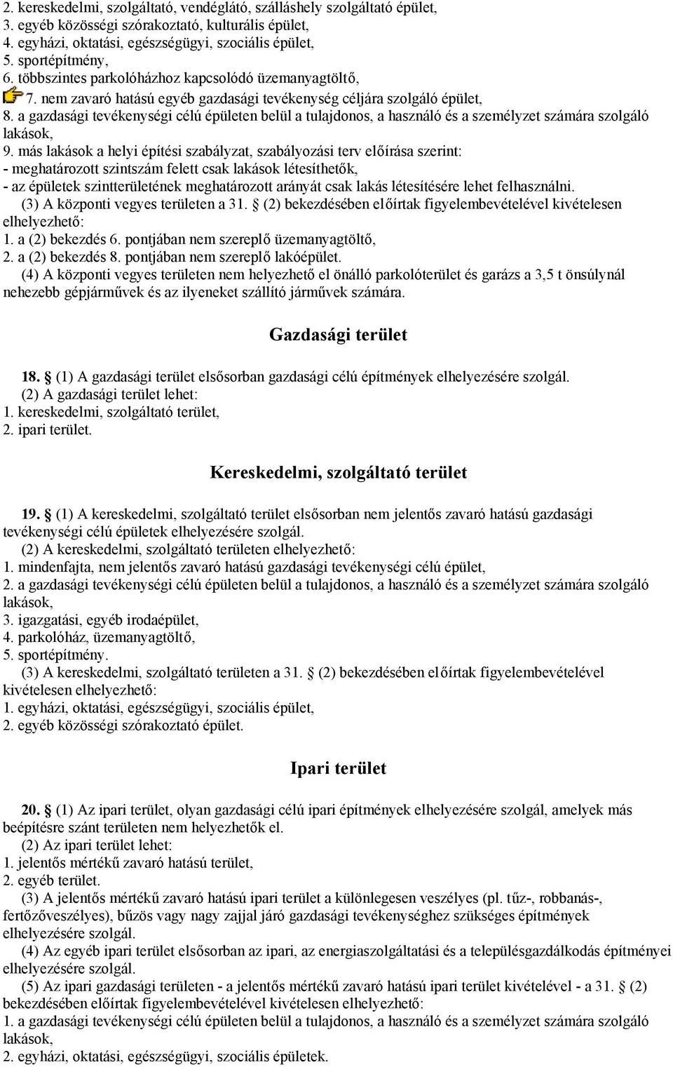 a gazdasági tevékenységi célú épületen belül a tulajdonos, a használó és a személyzet számára szolgáló lakások, 9.