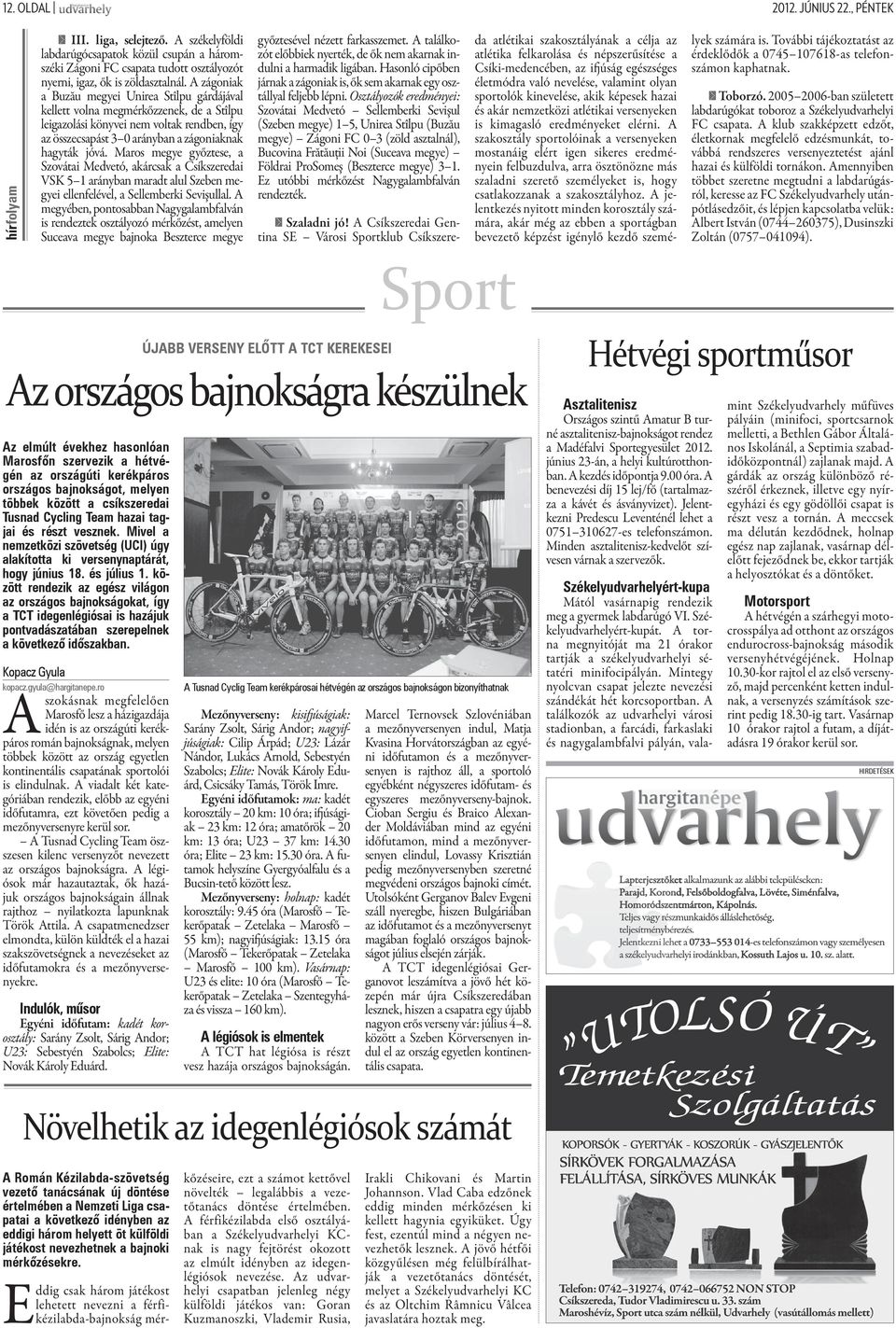 Maros megye győztese, a Szovátai Medvetó, akárcsak a Csíkszeredai VSK 5 1 arányban maradt alul Szeben megyei ellenfelével, a Sellemberki Sevişullal.
