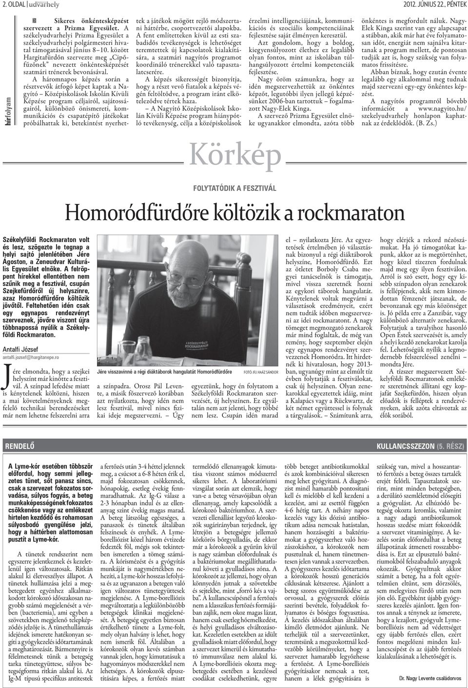között Hargitafürdőn szervezte meg Cipőfűzőnek nevezett önkéntesképzését szatmári trénerek bevonásával.
