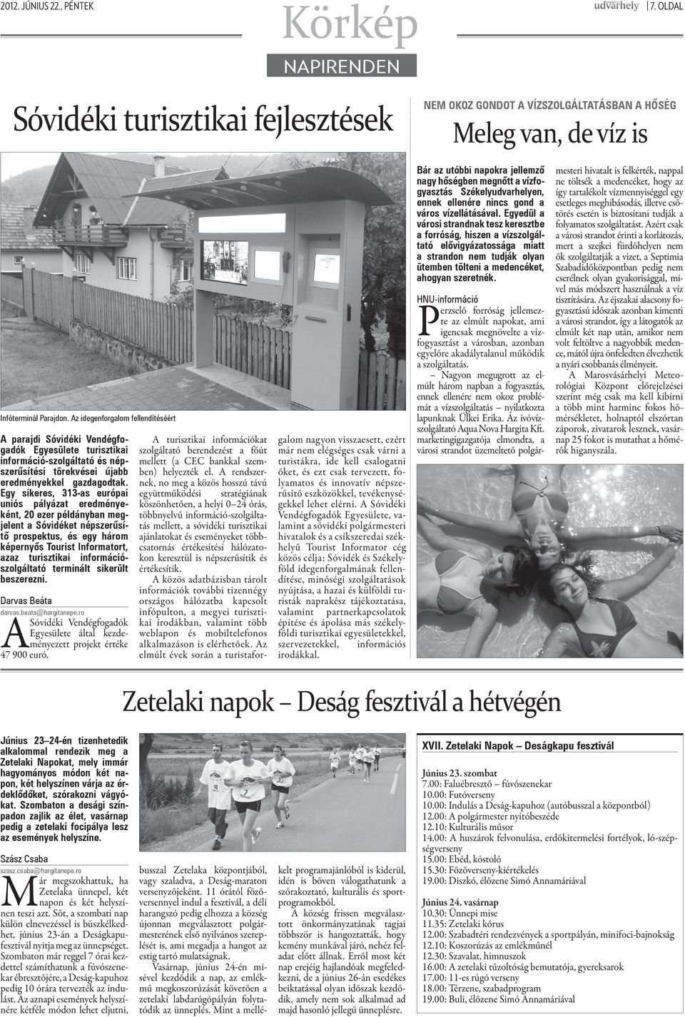 Egy sikeres, 313-as európai uniós pályázat eredményeként, 20 ezer példányban megjelent a Sóvidéket népszerűsítő prospektus, és egy három képernyős Tourist Informatort, azaz turisztikai
