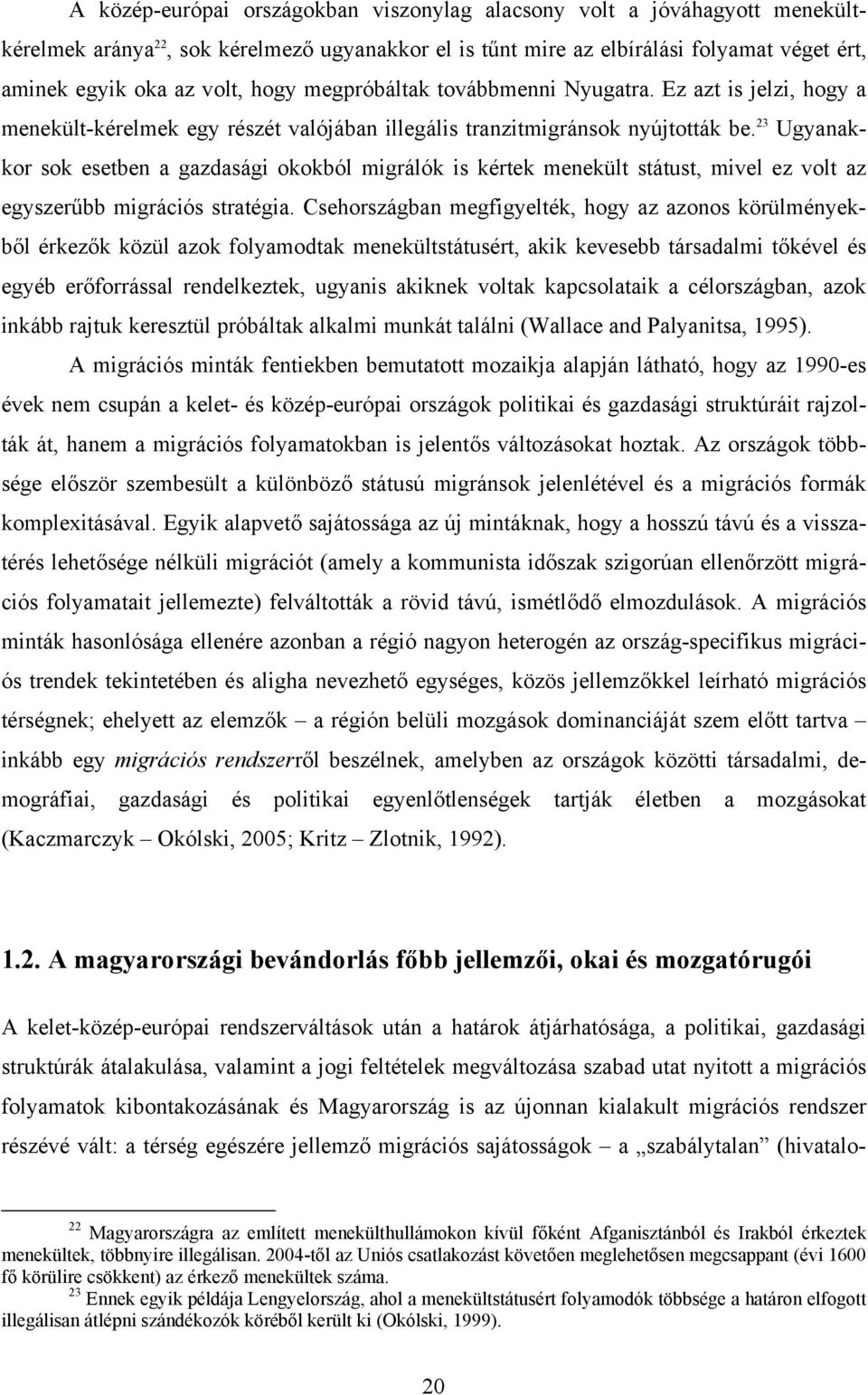 23 Ugyanakkor sok esetben a gazdasági okokból migrálók is kértek menekült státust, mivel ez volt az egyszerűbb migrációs stratégia.