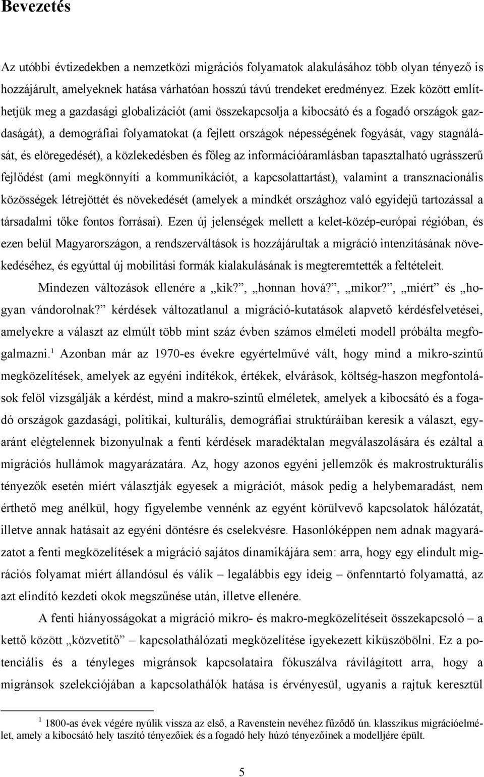 stagnálását, és elöregedését), a közlekedésben és főleg az információáramlásban tapasztalható ugrásszerű fejlődést (ami megkönnyíti a kommunikációt, a kapcsolattartást), valamint a transznacionális