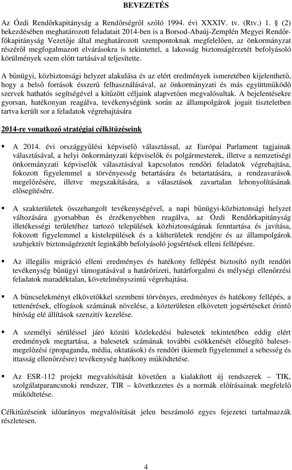 elvárásokra is tekintettel, a lakosság biztonságérzetét befolyásoló körülmények szem előtt tartásával teljesítette.