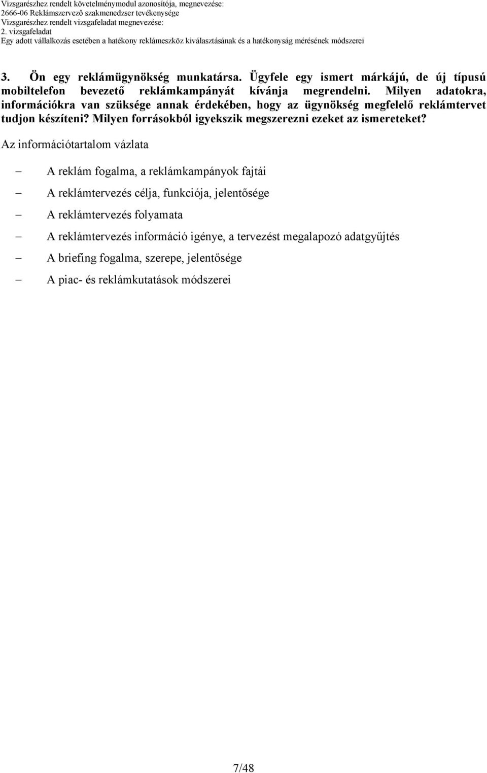 Milyen adatokra, információkra van szüksége annak érdekében, hogy az ügynökség megfelelı reklámtervet tudjon készíteni?