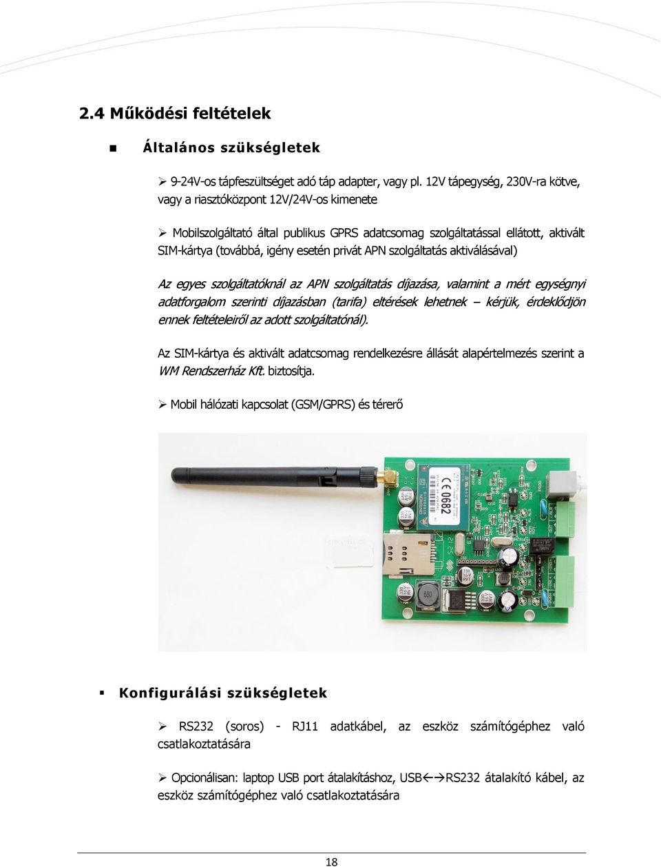 szolgáltatás aktiválásával) Az egyes szolgáltatóknál az APN szolgáltatás díjazása, valamint a mért egységnyi adatforgalom szerinti díjazásban (tarifa) eltérések lehetnek kérjük, érdeklődjön ennek