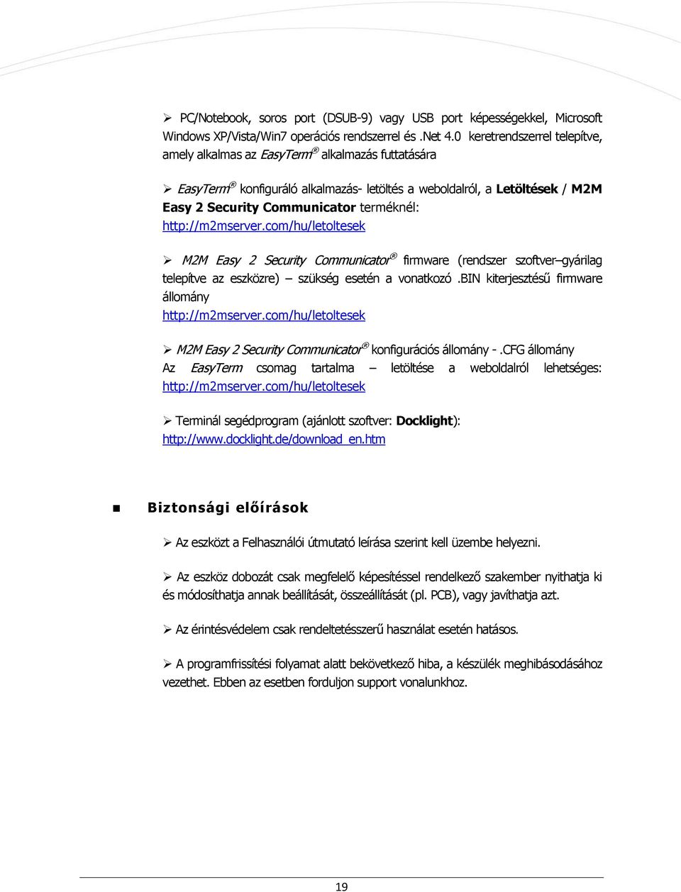 http://m2mserver.com/hu/letoltesek M2M Easy 2 Security Communicator firmware (rendszer szoftver gyárilag telepítve az eszközre) szükség esetén a vonatkozó.