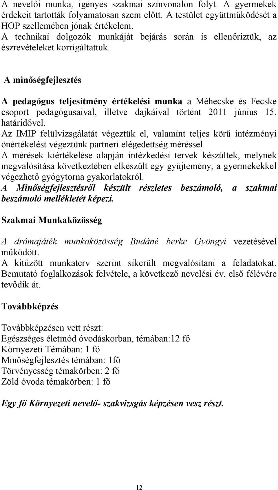 A minőségfejlesztés A pedagógus teljesítmény értékelési munka a Méhecske és Fecske csoport pedagógusaival, illetve dajkáival történt 2011 június 15. határidővel.