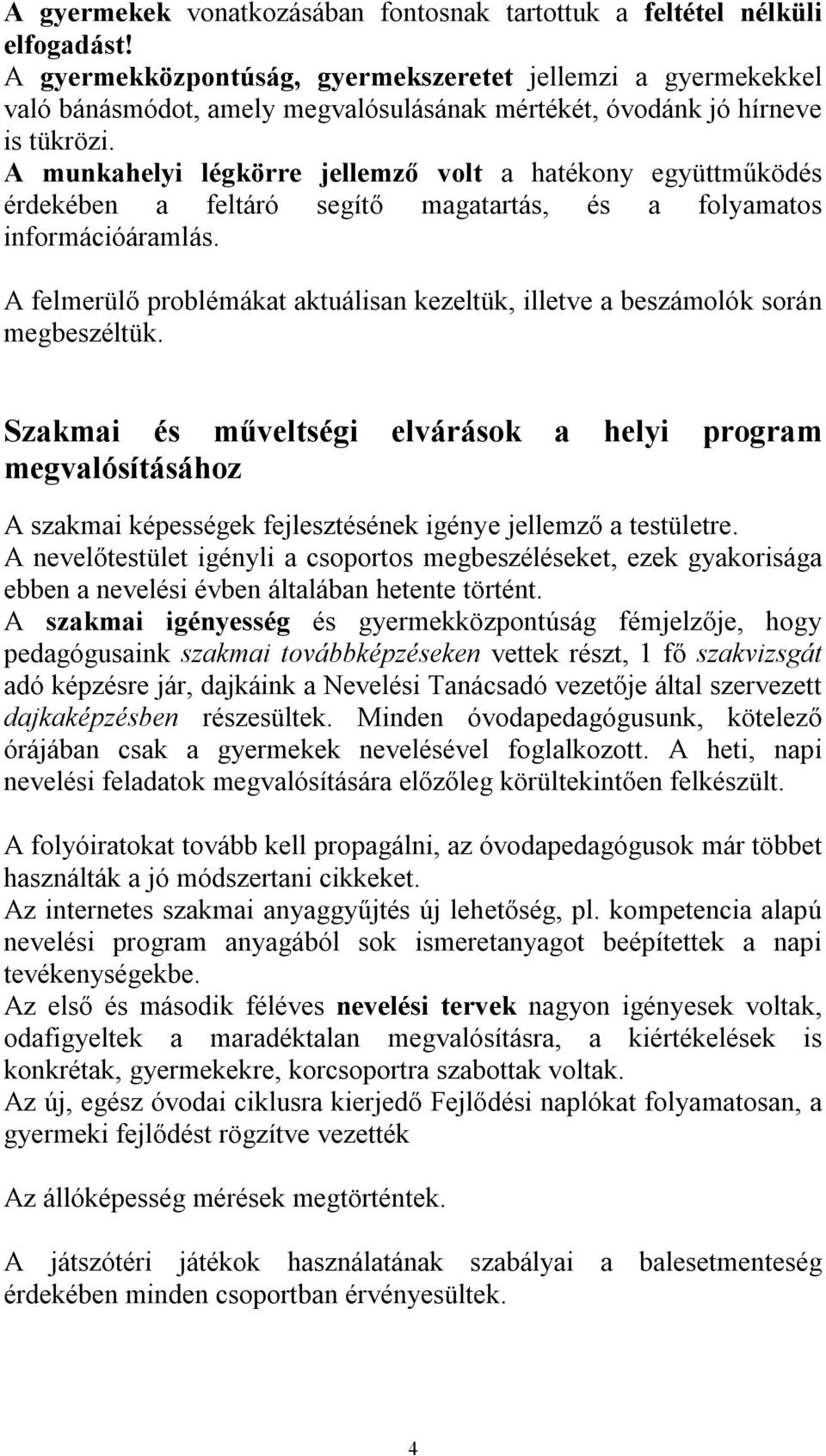 A munkahelyi légkörre jellemző volt a hatékony együttműködés érdekében a feltáró segítő magatartás, és a folyamatos információáramlás.
