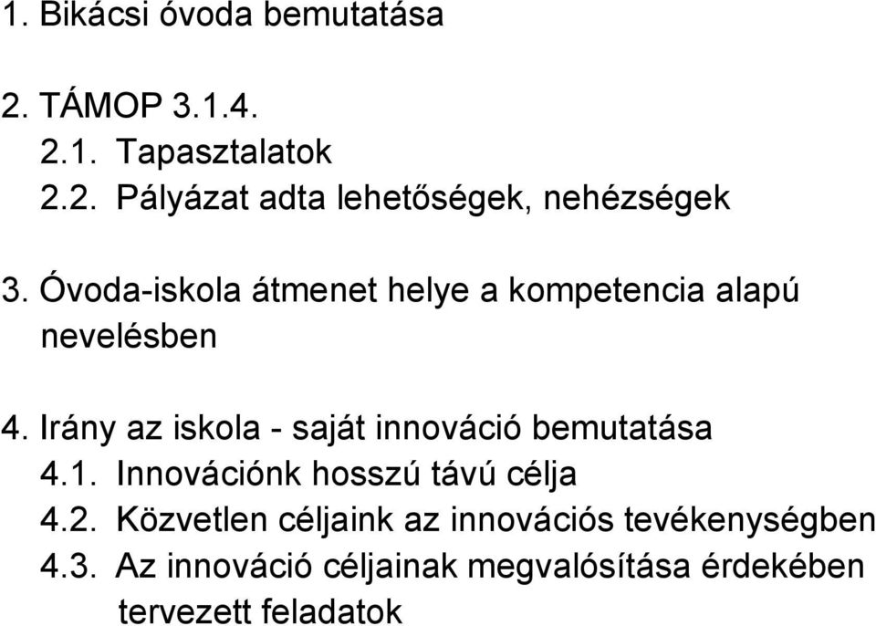 Irány az iskola - saját innováció bemutatása 4.1. Innovációnk hosszú távú célja 4.2.