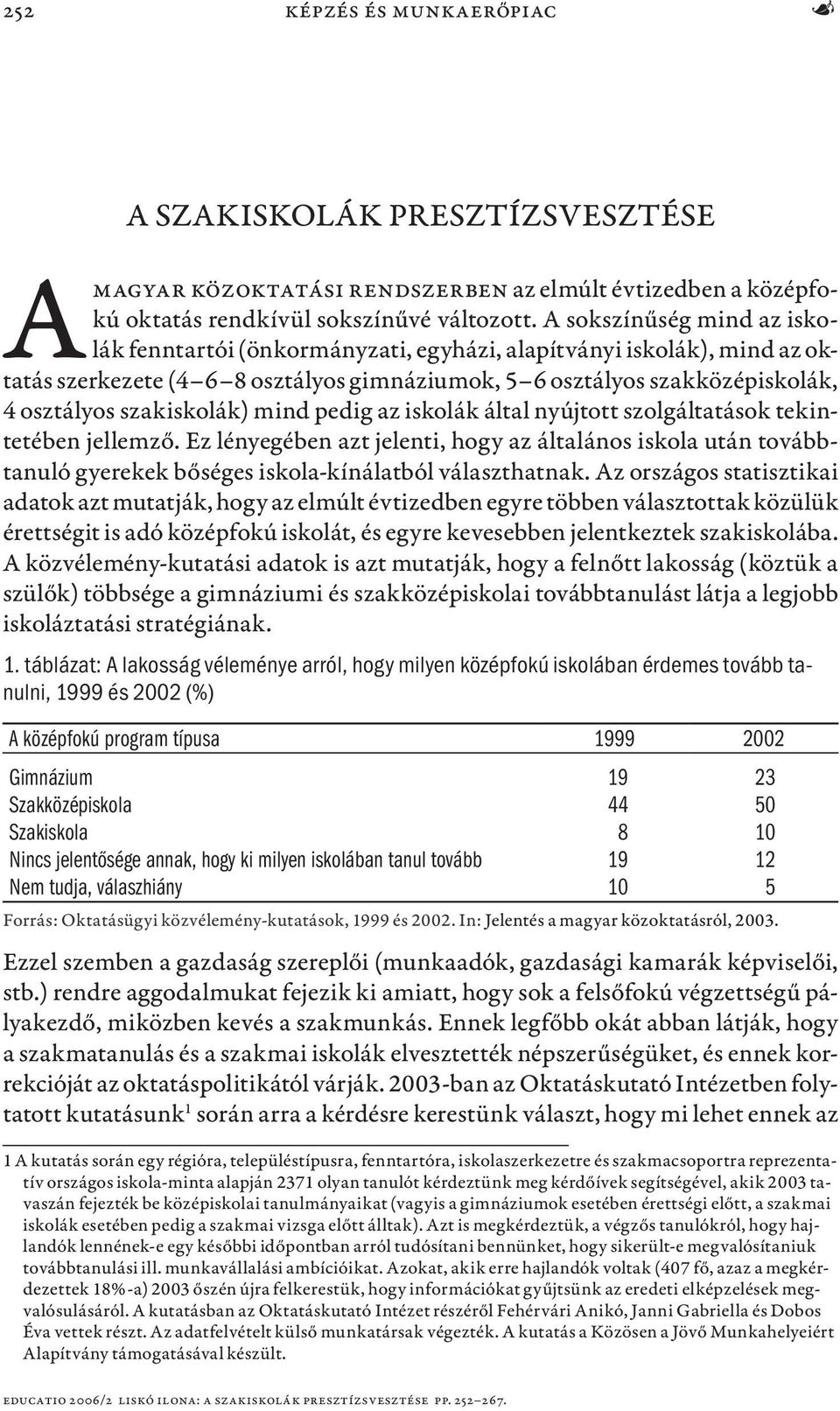 szakiskolák) mind pedig az iskolák által nyújtott szolgáltatások tekintetében jellemző.