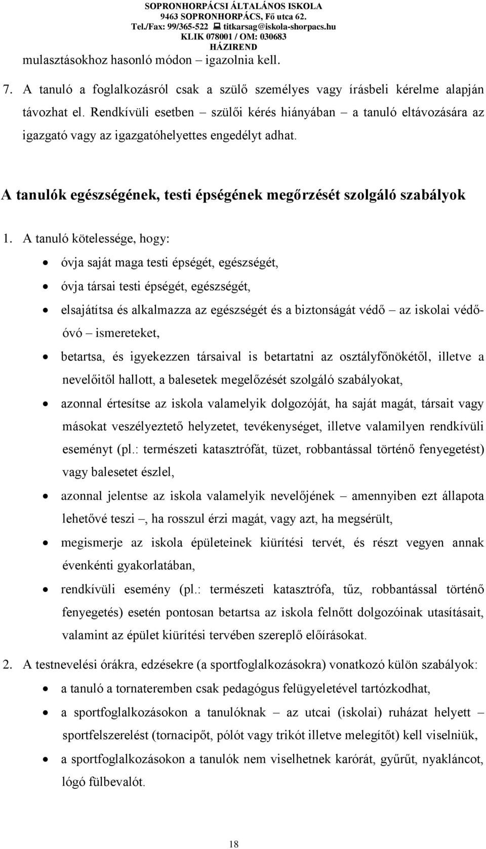 A tanuló kötelessége, hogy: óvja saját maga testi épségét, egészségét, óvja társai testi épségét, egészségét, elsajátítsa és alkalmazza az egészségét és a biztonságát védő az iskolai védőóvó