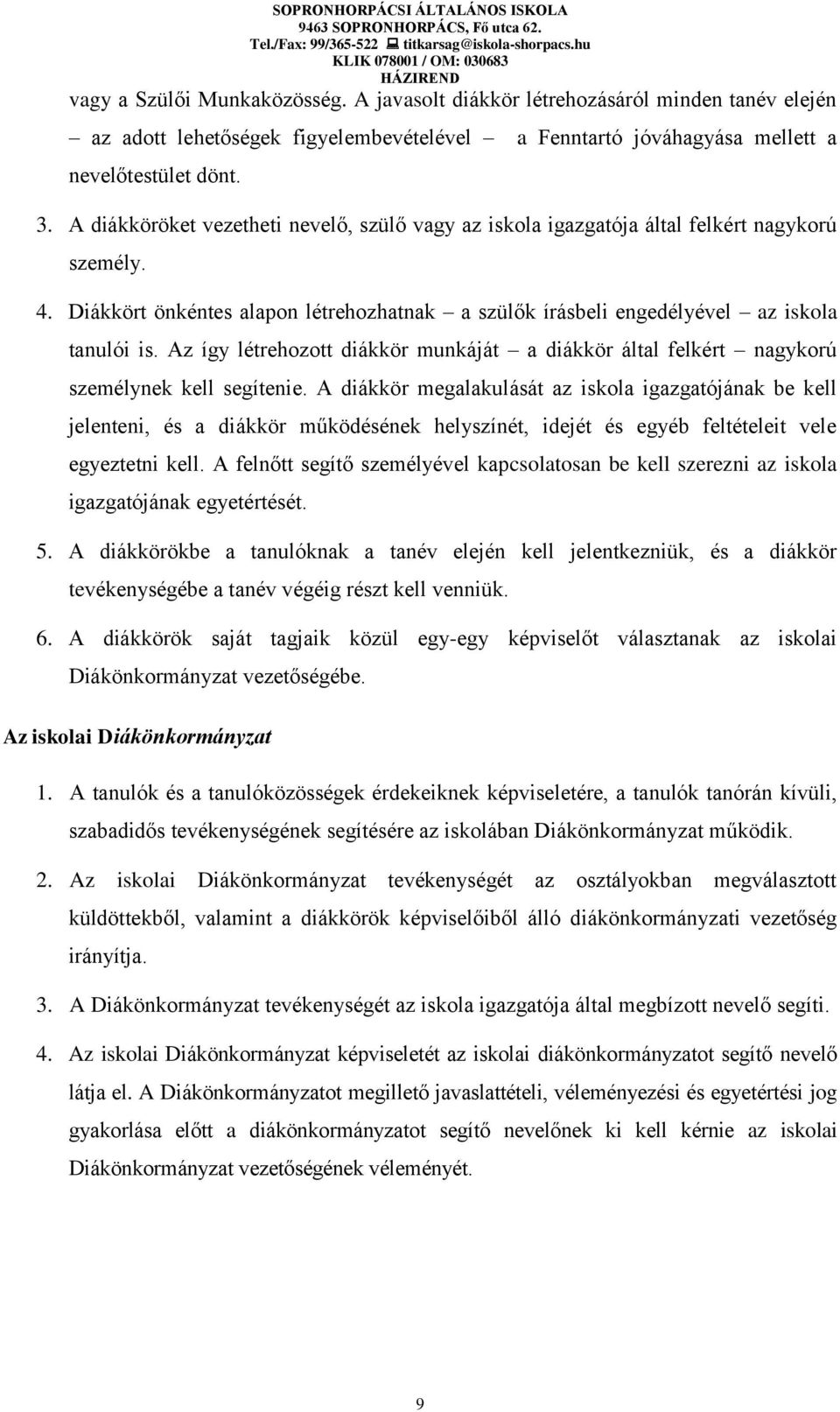 Az így létrehozott diákkör munkáját a diákkör által felkért nagykorú személynek kell segítenie.