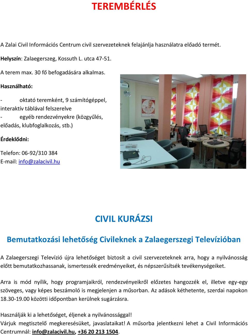 ) Érdeklődni: Telefon: 06-92/310 384 E-mail: info@zalacivil.
