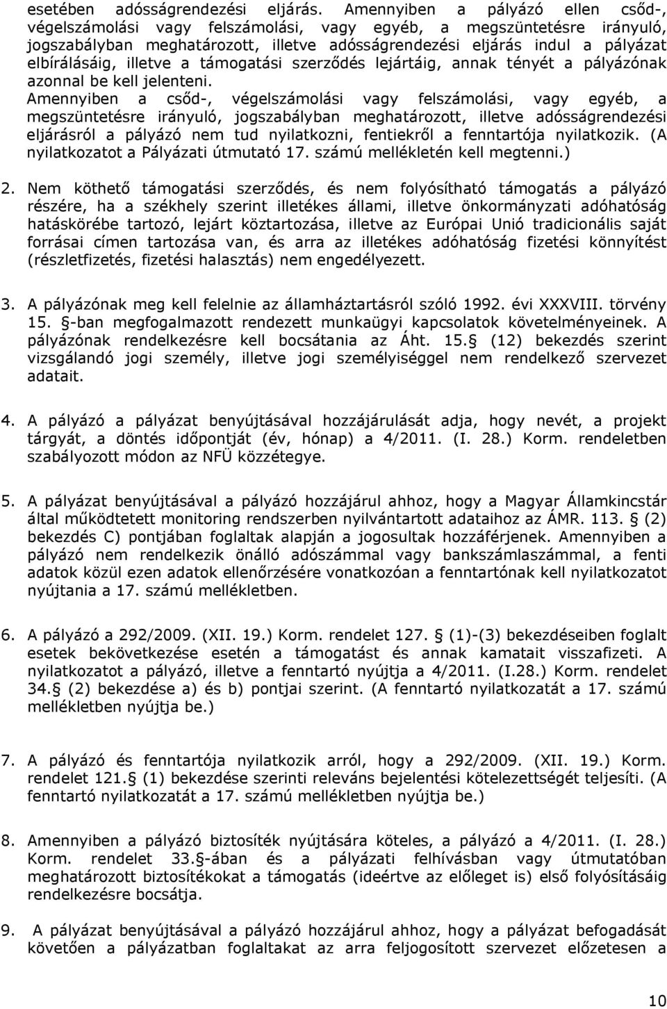 illetve a támogatási szerződés lejártáig, annak tényét a pályázónak azonnal be kell jelenteni.
