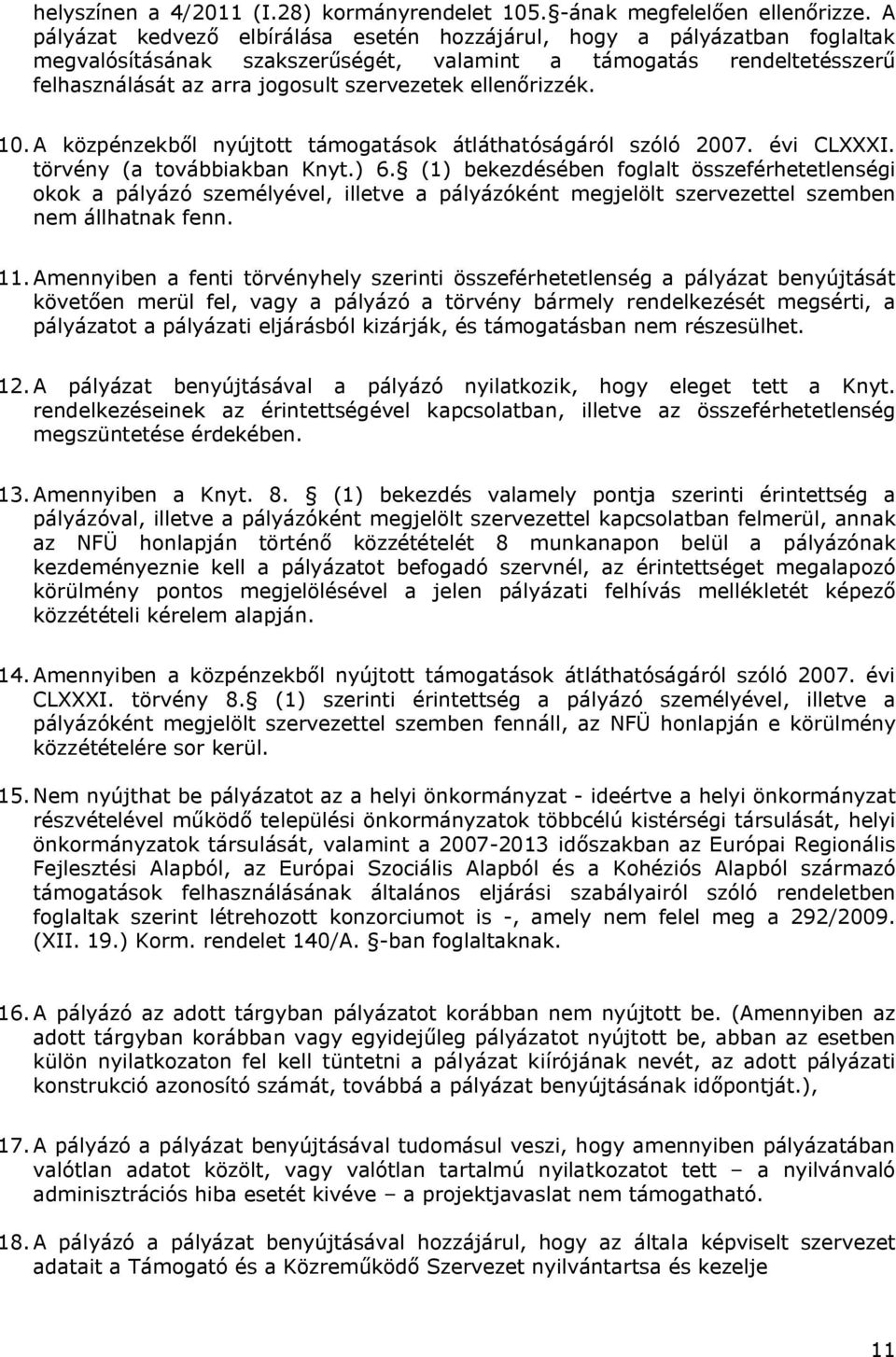 ellenőrizzék. 10.A közpénzekből nyújtott támogatások átláthatóságáról szóló 2007. évi CLXXXI. törvény (a továbbiakban Knyt.) 6.