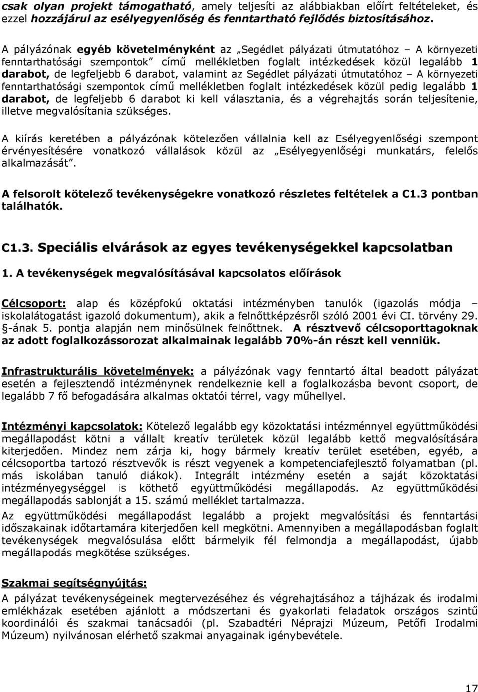 valamint az Segédlet pályázati útmutatóhoz A környezeti fenntarthatósági szempontok című mellékletben foglalt intézkedések közül pedig legalább 1 darabot, de legfeljebb 6 darabot ki kell választania,