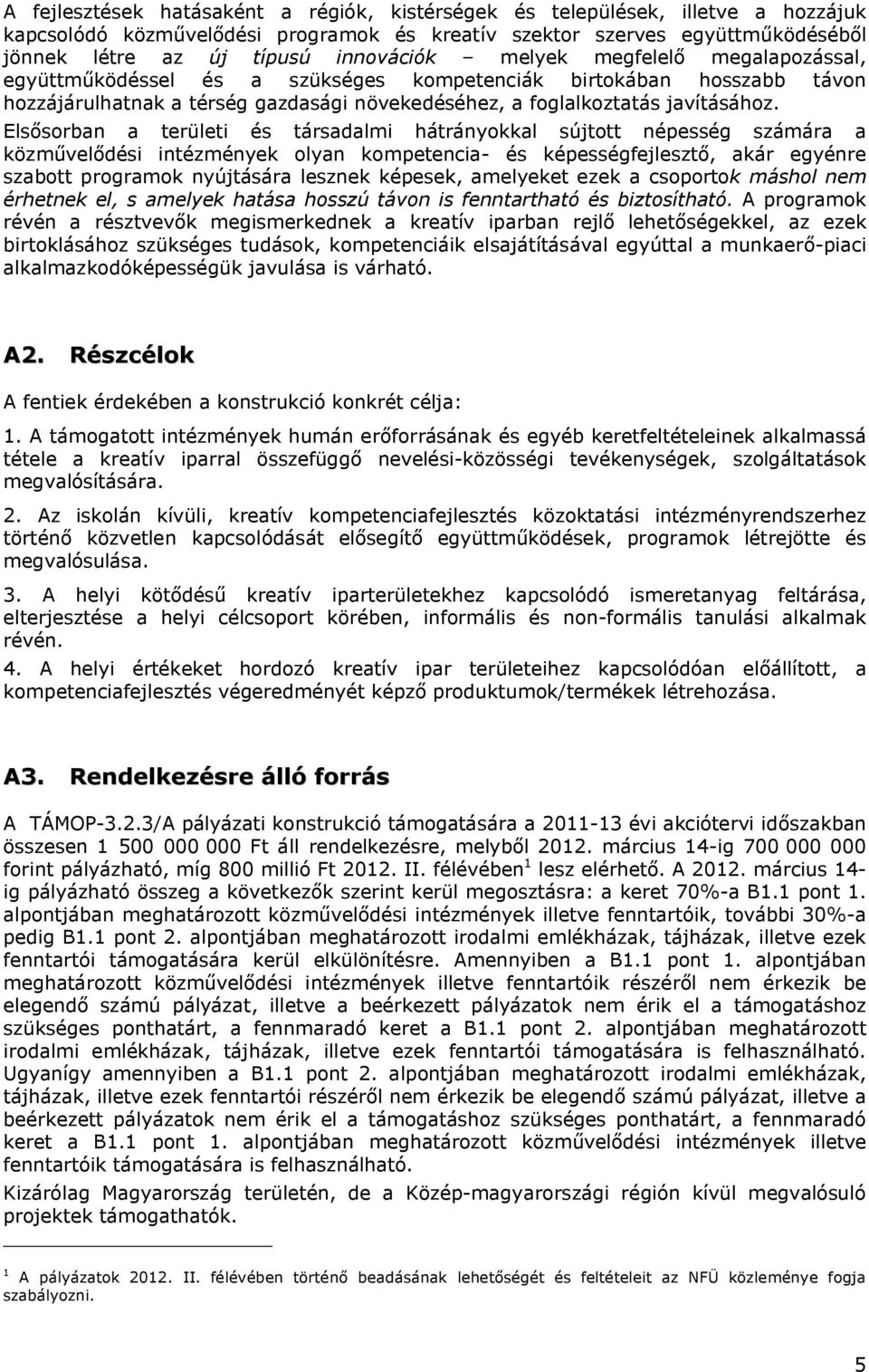 Elsősorban a területi és társadalmi hátrányokkal sújtott népesség számára a közművelődési intézmények olyan kompetencia- és képességfejlesztő, akár egyénre szabott programok nyújtására lesznek