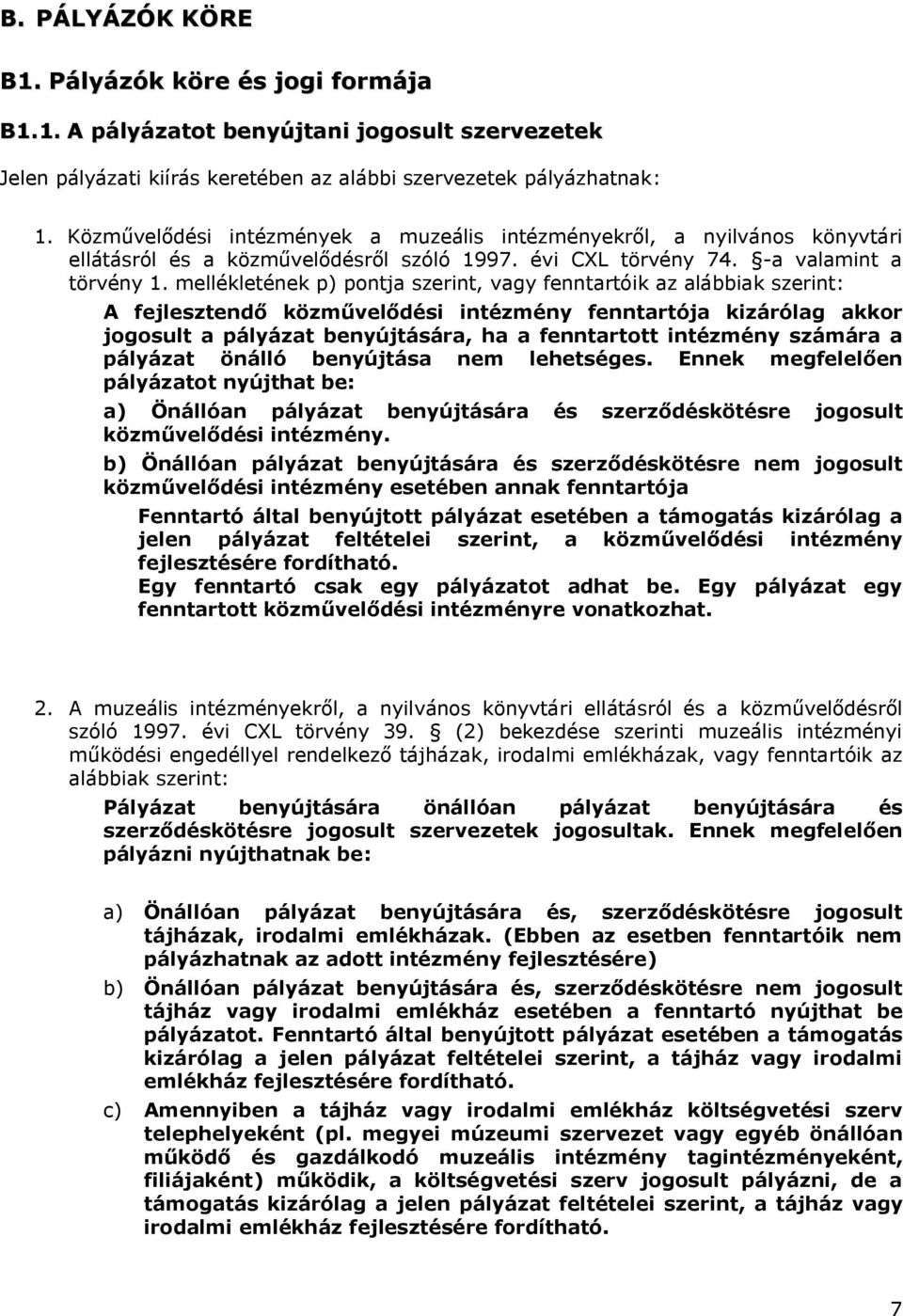 mellékletének p) pontja szerint, vagy fenntartóik az alábbiak szerint: A fejlesztendő közművelődési intézmény fenntartója kizárólag akkor jogosult a pályázat benyújtására, ha a fenntartott intézmény