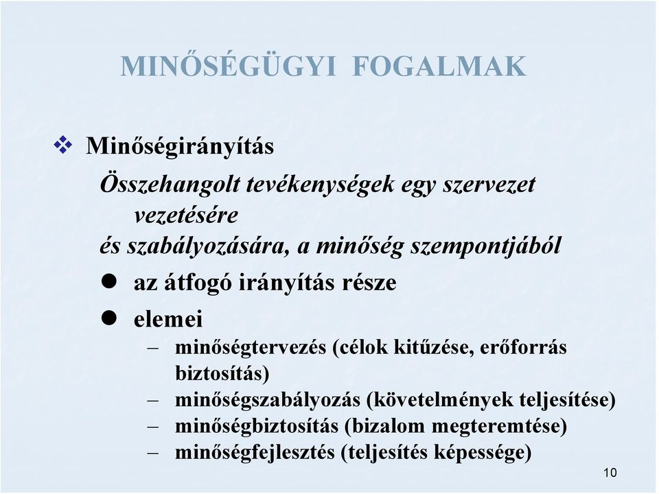 minőségtervezés (célok kitűzése, erőforrás biztosítás) minőségszabályozás