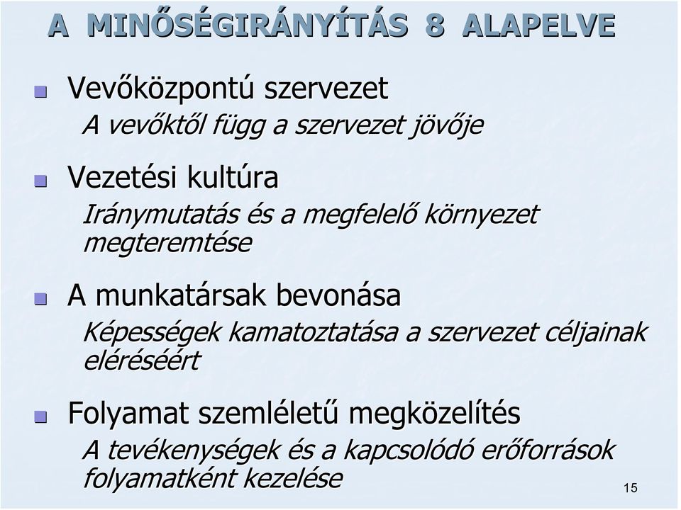 munkatársak bevonása Képességek kamatoztatása a szervezet céljainak c eléréséé éért Folyamat