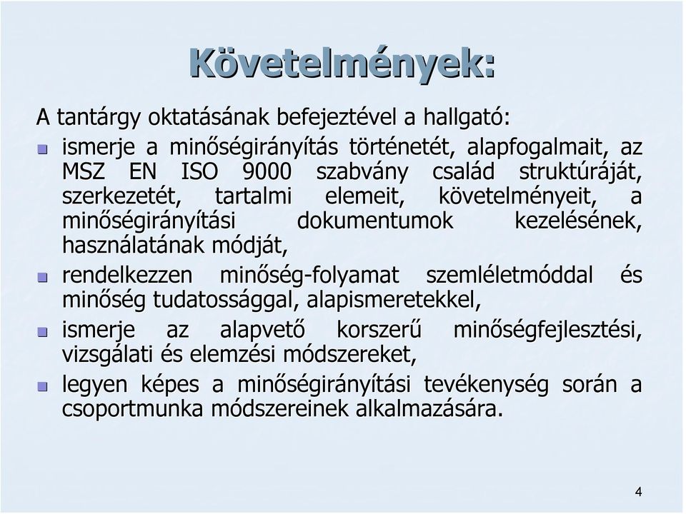 dját, rendelkezzen minőség-folyamat szemléletm letmóddal és minőség g tudatossággal, alapismeretekkel, ismerje az alapvető korszerű minőségfejleszt