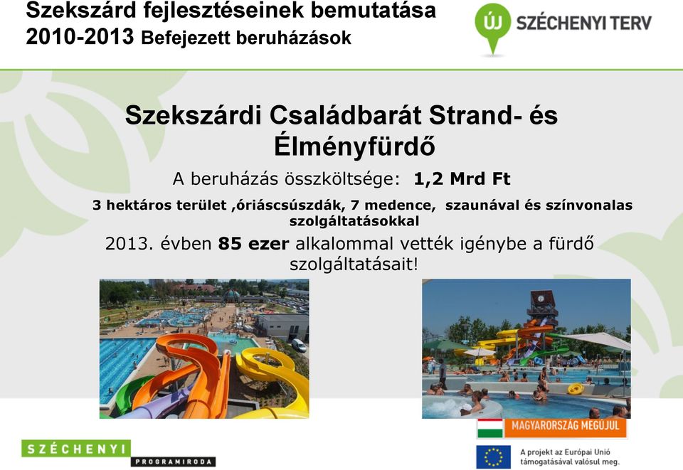 terület,óriáscsúszdák, 7 medence, szaunával és színvonalas