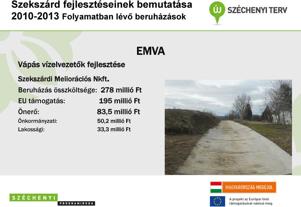 Beruházás összköltsége: 278 millió Ft EU támogatás: 195