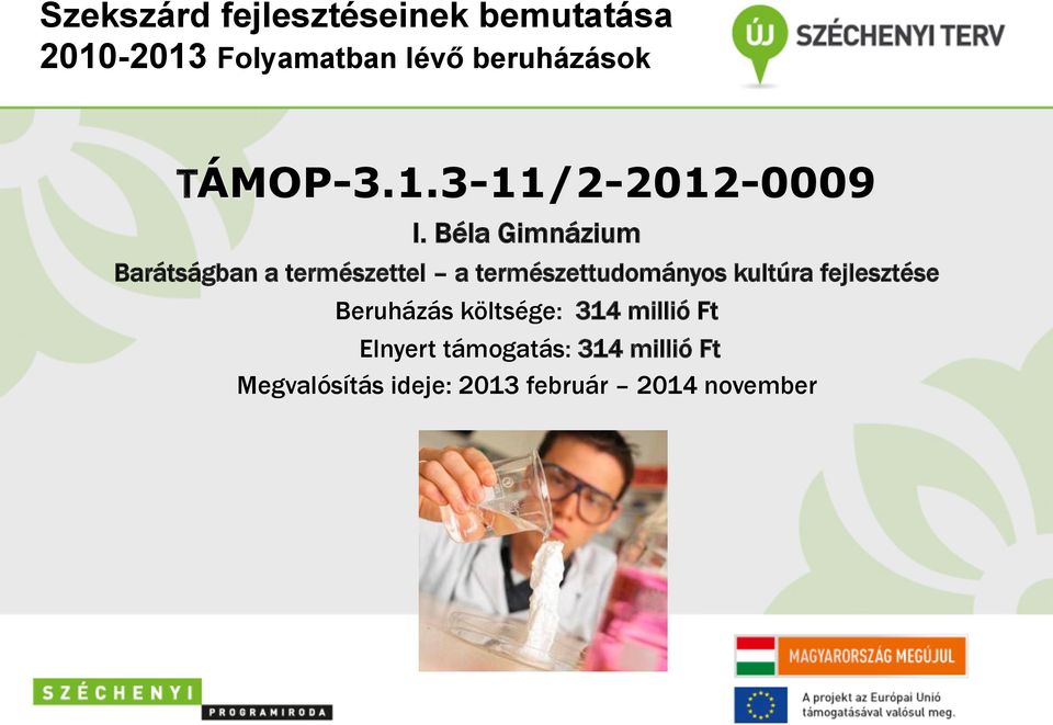 kultúra fejlesztése Beruházás költsége: 314 millió Ft Elnyert