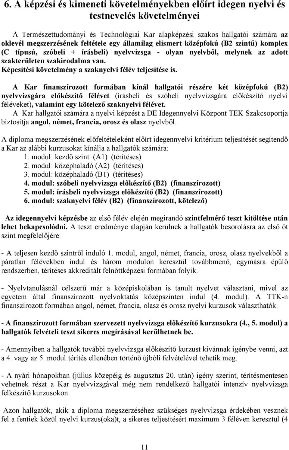 Képesítési követelmény a szaknyelvi félév teljesítése is.