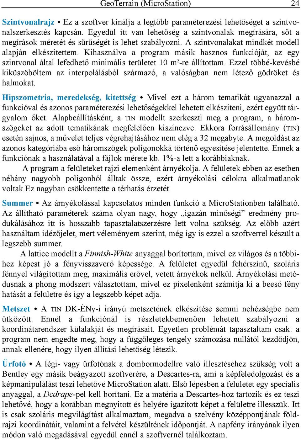 Kihasználva a program másik hasznos funkcióját, az egy szintvonal által lefedhető minimális területet 10 m 2 -re állítottam.