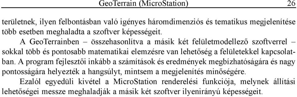 A GeoTerrainben összehasonlítva a másik két felületmodellező szoftverrel sokkal több és pontosabb matematikai elemzésre van lehetőség a felületekkel