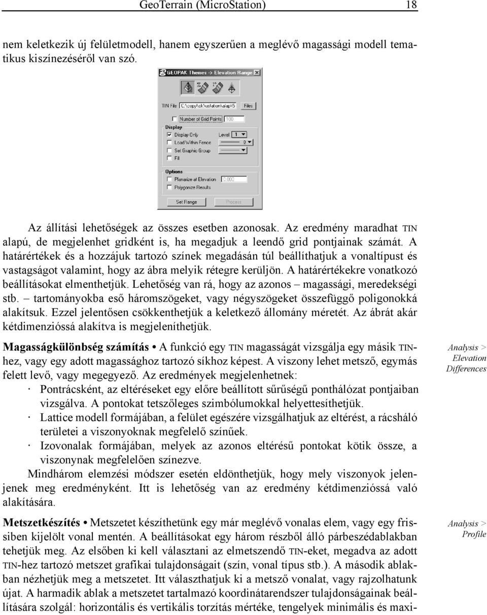 A határértékek és a hozzájuk tartozó színek megadásán túl beállíthatjuk a vonaltípust és vastagságot valamint, hogy az ábra melyik rétegre kerüljön.