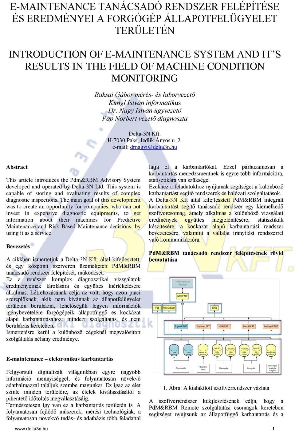 hu Abstract This article introduces the Pdm&RBM Advisory System developed and operated by Delta-3N Ltd. This system is capable of storing and evaluating results of complex diagnostic inspections.