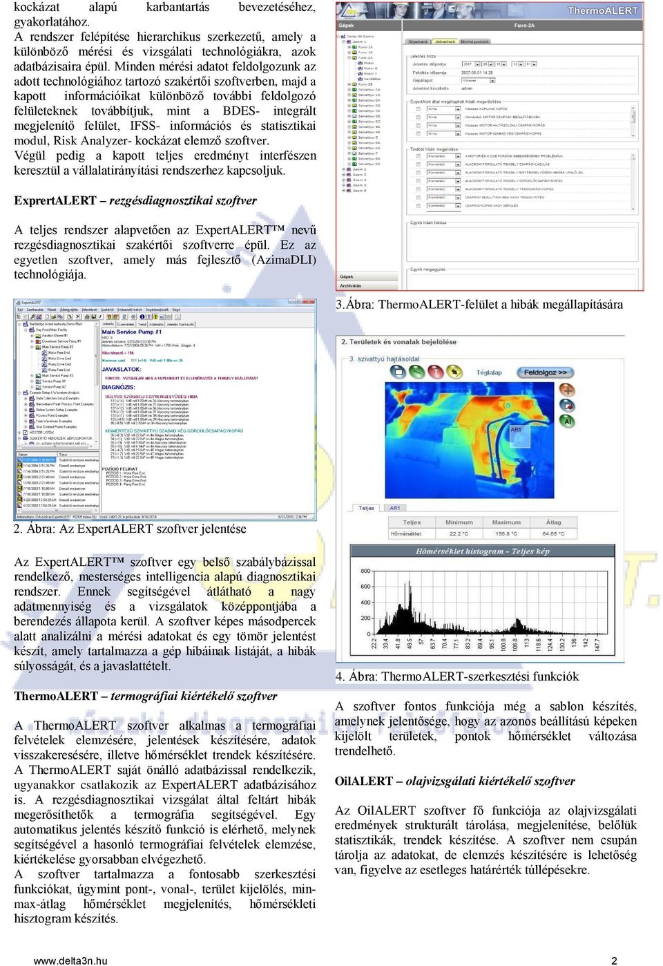 megjelenítő felület, IFSS- információs és statisztikai modul, Risk Analyzer- kockázat elemző szoftver.