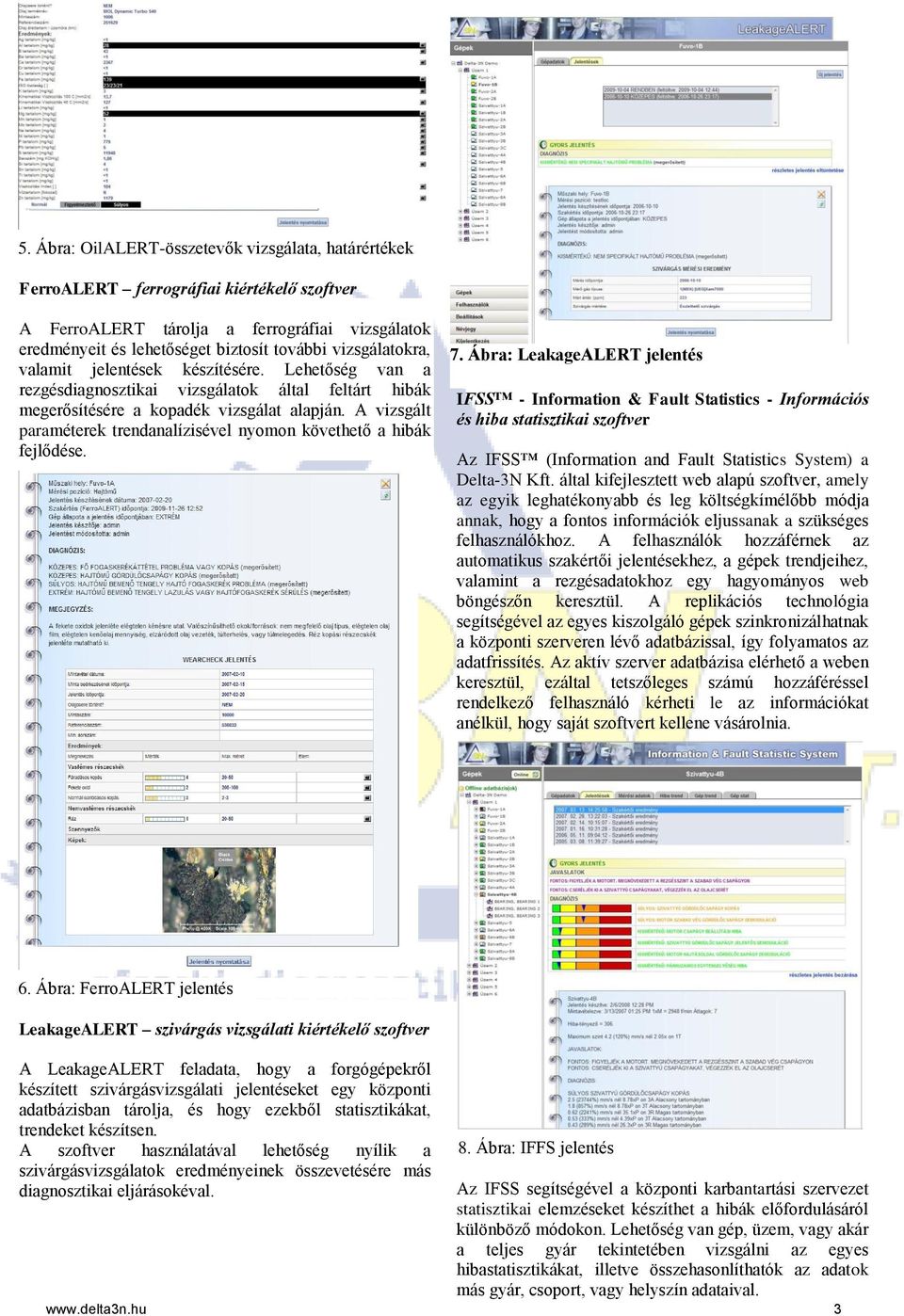 A vizsgált paraméterek trendanalízisével nyomon követhető a hibák fejlődése. 7.