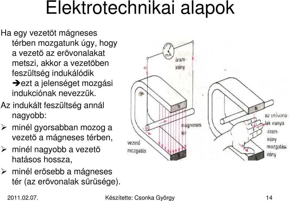 Az indukált feszültség annál nagyobb: minél gyorsabban mozog a vezető a mágneses térben, minél nagyobb a