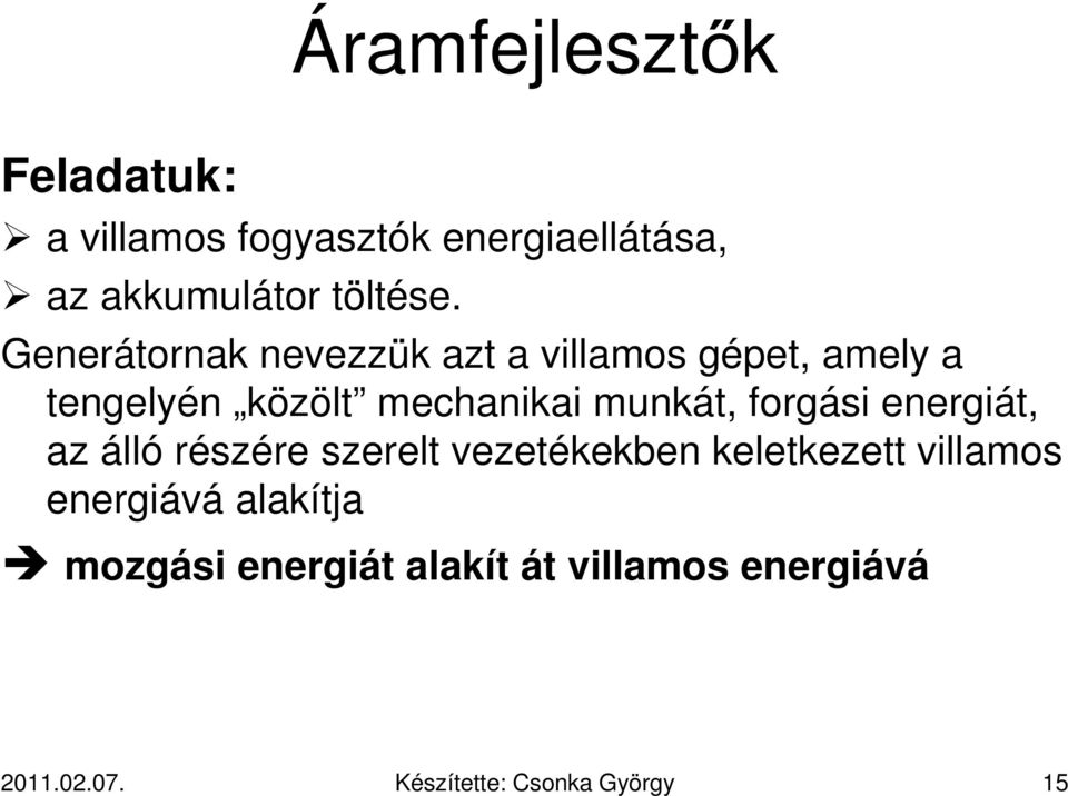 forgási energiát, az álló részére szerelt vezetékekben keletkezett villamos energiává