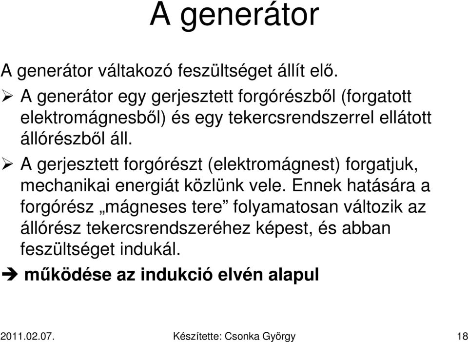 áll. A gerjesztett forgórészt (elektromágnest) forgatjuk, mechanikai energiát közlünk vele.