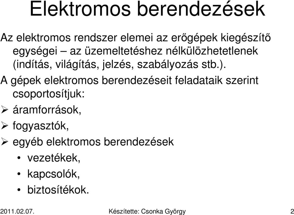 A gépek elektromos berendezéseit feladataik szerint csoportosítjuk: áramforrások,