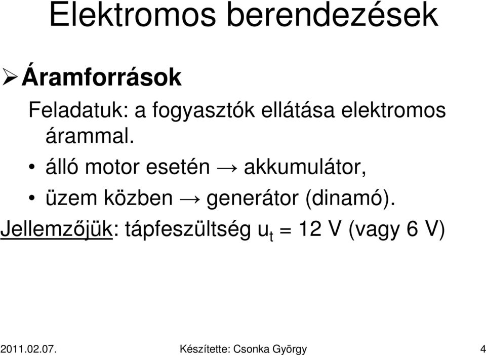 álló motor esetén akkumulátor, üzem közben generátor