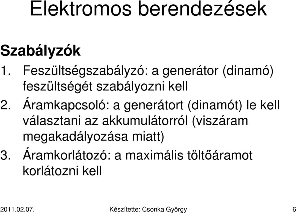 Áramkapcsoló: a generátort (dinamót) le kell választani az akkumulátorról