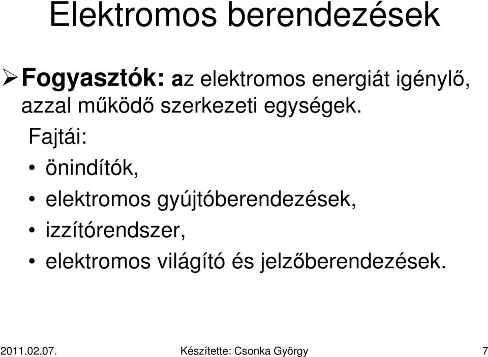 Fajtái: önindítók, elektromos gyújtóberendezések,