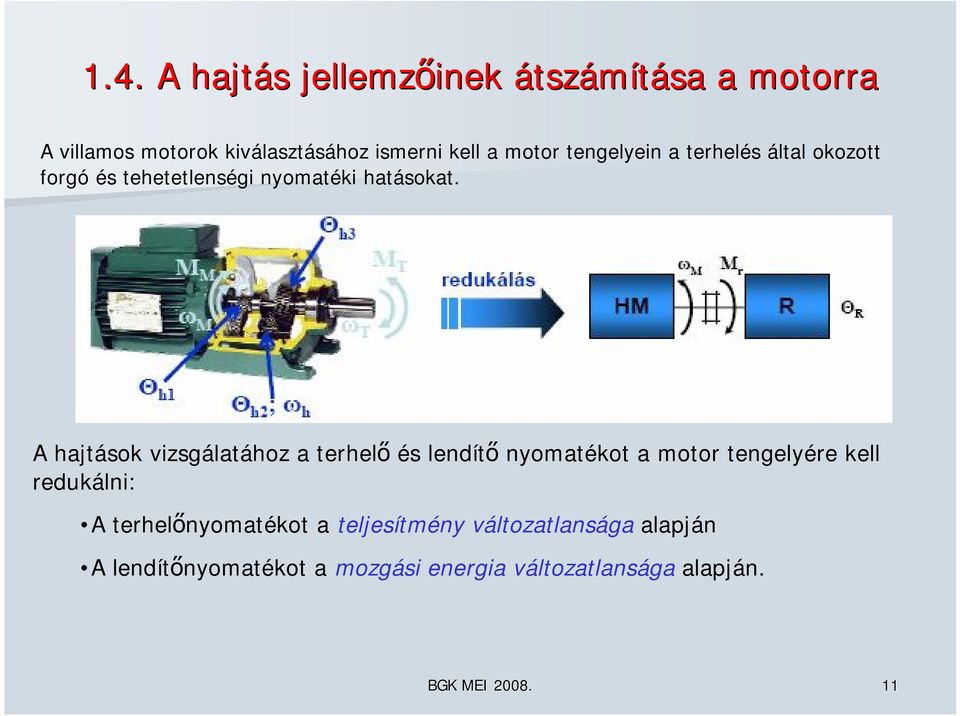 A hjtások vizsgáltához terhelő és lendítő nyomtékot motor tengelyére kell redukálni: A